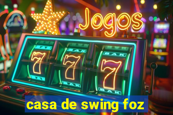 casa de swing foz